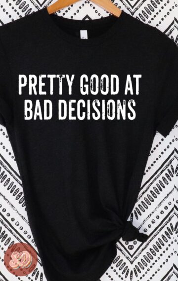 Pretty Good at Bad Decisions Crew Neck