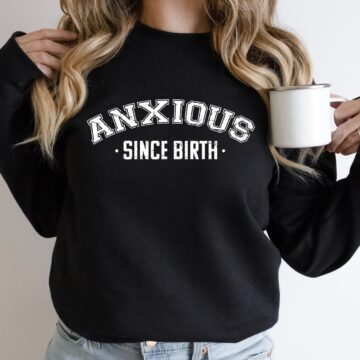 Anxious Since Birth Crewneck