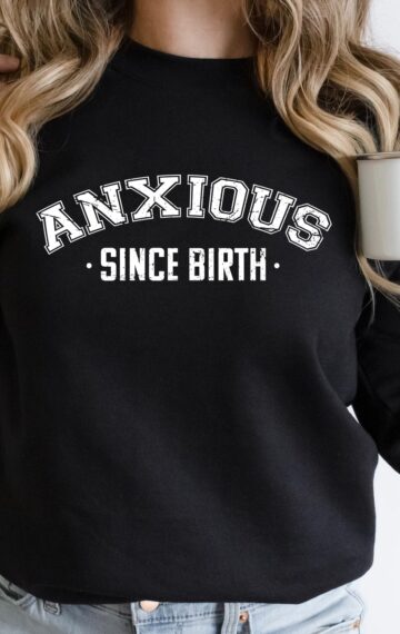 Anxious Since Birth Crewneck